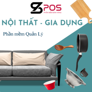 Phần mềm quản lý Nội Thất - Gia Dụng: Quản lý hiệu quả hoạt động kinh doanh